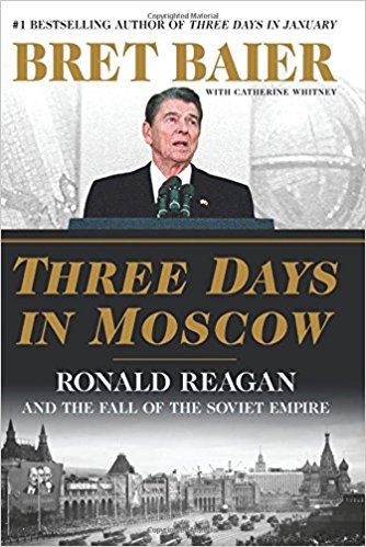 Three Days in Moscow: Ronald Reagan and the Fall of the Soviet&nbsp;Empire